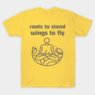 Roots to stand wings to fly. T-Shirt